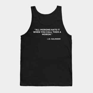 Catcher in the rye J. D. Salinger All morons hate it when you call them a moron Tank Top